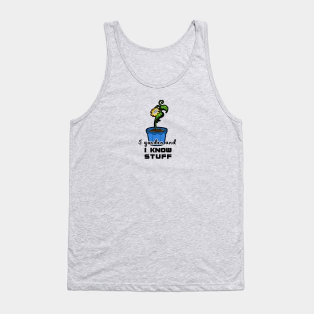 I garden and I know stuff for gardeners Tank Top by artsytee